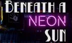 Beneath a Neon Sun