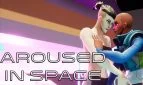 Aroused in Space