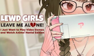 Lewd Girls, Leave Me Alone! I Just Want to Play Video Games and Watch Anime! - Hentai Edition cover