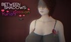 Between Shadows: Yuria's Passion