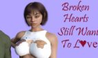 Broken Hearts Still Want to Love